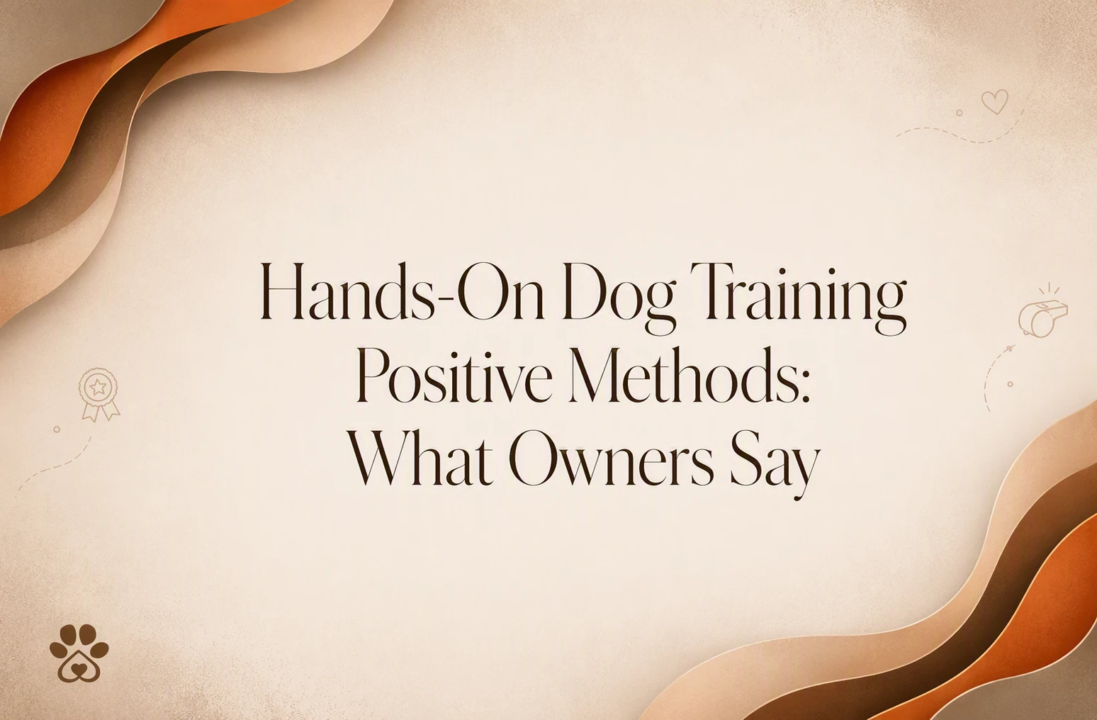 Text reading “Hands-On Dog Training Positive Methods: What Owners Say” on a beige background with brown abstract waves and small dog-themed icons.